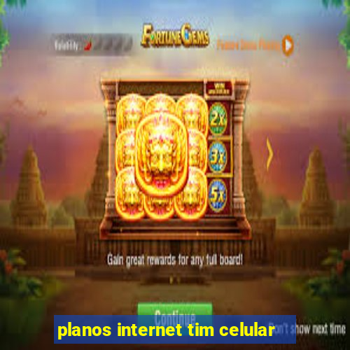 planos internet tim celular